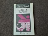 Toma Pavel Mirajul lingvistic.Eseu asupra modernizarii intelectuale ed. princeps