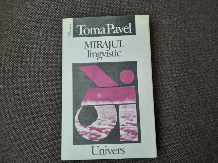 Toma Pavel Mirajul lingvistic.Eseu asupra modernizarii intelectuale ed. princeps