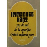 Immanuel Kant. 200 de ani de la aparitia ciriticii ratiunii pure. Studii - 1982 (Z234)