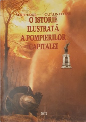Aurel Udor, O Istorie Ilustrata a Pompierilor Capitalei, 2003 foto