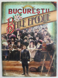 BUCURESTII , BELLE EPOQUE , 1877- 1916 , ALBUM DE FOTOGRAFIE de EMANUEL BADESCU , RADU OLTEAN , DAN ROSCA , 201