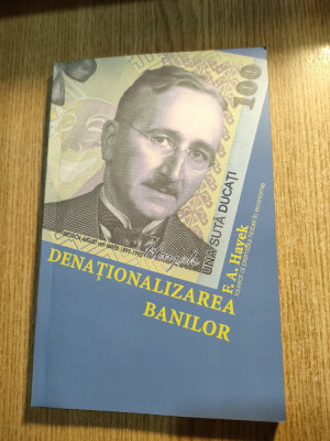 Friedrich A Hayek -Denationalizarea banilor-teoria practica monedelor concurente foto