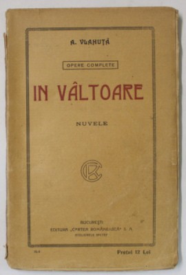 IN VALTOARE , nuvele de A. VLAHUTA , EDITIE INTERBELICA foto