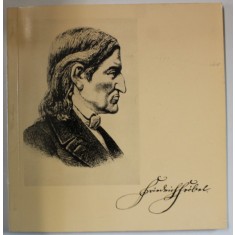 FRIEDRICH FROBEL 1782 -1852 , ( CONTRIBUTII LA VIATA SI OPERA MARELUI EDUCATOR UMAN ) , TEXT IN LIMBA GERMANA , 1977