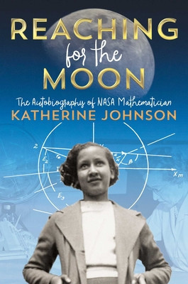 Reaching for the Moon: The Autobiography of NASA Mathematician Katherine Johnson foto
