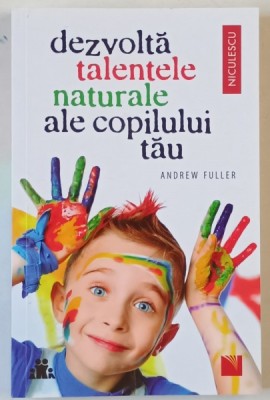 DEZVOLTA TALENTELE NATURALE ALE COPILULUI TAU de ANDREW FULLER , 2021 foto