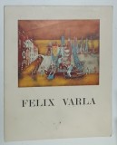 FELIX VARLA , CATALOG DE EXPOZITIE , ANII &#039;60 , TEXT IN LIMBA FRANCEZA