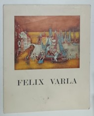 FELIX VARLA , CATALOG DE EXPOZITIE , ANII &#039;60 , TEXT IN LIMBA FRANCEZA