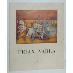 FELIX VARLA , CATALOG DE EXPOZITIE , ANII '60 , TEXT IN LIMBA FRANCEZA