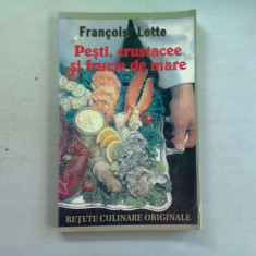 PESTI, CRUSTACEE SI FRUCTE DE MARE - FRANCOIS LOTTE (RETETE CULINARE ORIGINALE)