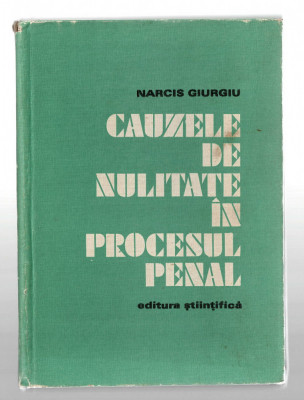 Cauzele de nulitate in procesul penal - Narcis Giurgiu, Ed. Stiintifica, 1974 foto