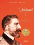 Ferdinand I. Regele cel loial al Romaniei mari - Adrian Cioroianu