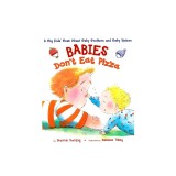 Babies Don't Eat Pizza: A Big Kids' Book about Baby Brothers and Baby Sisters