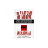The Anatomy of Motive: The Fbi's Legendary Mindhunter Explores the Key to Understanding and Catching Violent Criminals