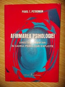 Afirmarea psihologiei Directii si orientari in cadrul psihologiei explicite- Pavel T. Petroman foto