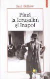 Pana la Ierusalim si inapoi - Saul Bellow | Roman | Editura Polirom | 2008 | Necartonata