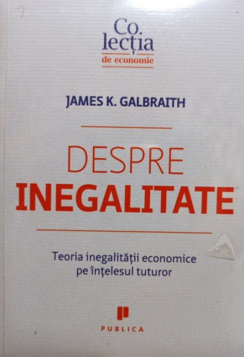 James K. Galbraith - Despre inegalitate (editia 2016)