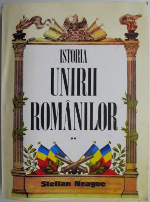 Istoria unirii romanilor, vol. II &amp;ndash; Stelian Neagoe foto