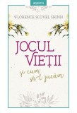 Jocul vietii si cum sa-l jucam - Florence Scovel Shinn