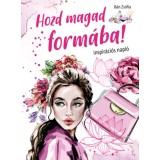 Hozd magad form&aacute;ba! - Inspir&aacute;ci&oacute;s napl&oacute; - B&aacute;n Zs&oacute;fia
