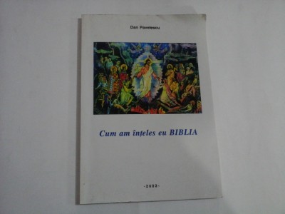 Cum am inteles eu BIBLIA - Dan Pavelescu foto
