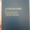 INTRODUCERE &Icirc;N CALCULUL TENSORIAL -ION CREANGĂ, T.LUCHIAN- E.D.P 1963