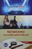 Marile familii boieresti. Istorii incredibile cu parfum de razboi si pace - Dan-Silviu Boerescu