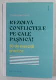 REZOLVA CONFLICTELE PE CALE PASNICA! 50 DE EXERCITII PRACTICE de CHRISTOPHE CARRE , 2022
