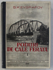 PODURI DE CALE FERATA , VOLUMUL I - INTRODUCERE , PODURI DE LEMN SI DE ZIDARIE de G.K. EVGRAFOV , 1949 foto