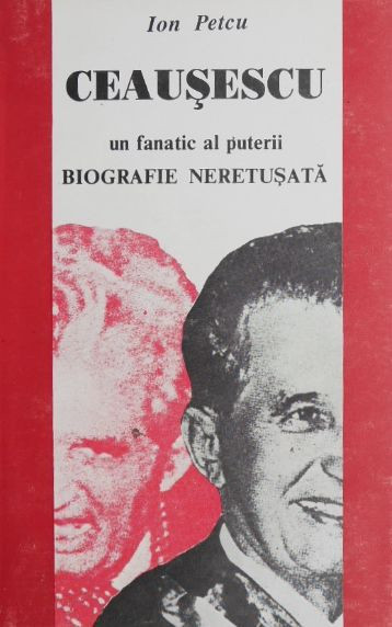 Ceausescu. Biografie neretusata - Ion Petcu