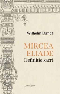 Mircea Eliade. Definitio sacri &amp;ndash; Wilhelm Danca foto