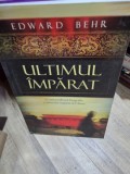 Ultimul imparat. O extraordinara biografie a ultimului imparat al Chinei - Edward Behr