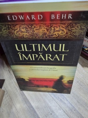 Ultimul imparat. O extraordinara biografie a ultimului imparat al Chinei - Edward Behr foto