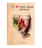 Henry James - Intre doua tarmuri - 114728