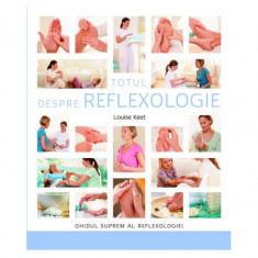 Totul despre reflexologie. Ghidul suprem al reflexologiei - Paperback brosat - Louise Keet - Adevăr divin