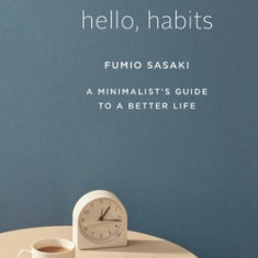 Hello, Habits - A Minimalist`s Guide to a Better Life