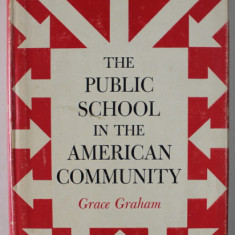 THE PUBLIC SCHOOL IN THE AMERICAN COMMUNITY by GRACE GRAHAM , 1963