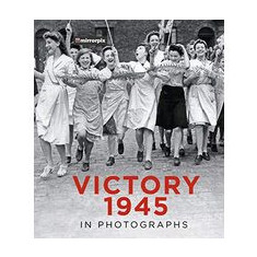Victory 1945 in Photographs