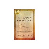 A Hidden Wholeness: The Journey Toward an Undivided Life, 20th Anniversary Edition