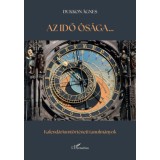 Az idő &oacute;s&aacute;ga - Kalend&aacute;riumt&ouml;rt&eacute;neti tanulm&aacute;nyok - Dukkon &Aacute;gnes