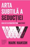 Cumpara ieftin Arta subtila a seductiei. Cum sa fii atragator prin onestitate/Mark Manson