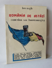 Romania de astazi - Comunism sau independenta ?, Ion Ratiu, 1990 foto