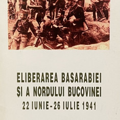 ELIBERAREA BASARABIEI SI A NORDULUI BUCOVINEI 22 IUNIE - 26 IULIE 1941