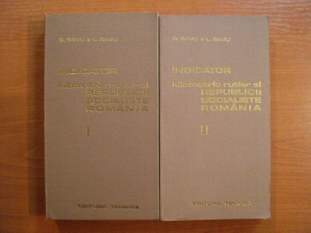 INDICATOR KILOMETRIC RUTIER AL REPUBLICII SOCIALISTE ROMANIA , VOL I , II de D. SAVU , L. SAVU , 1974