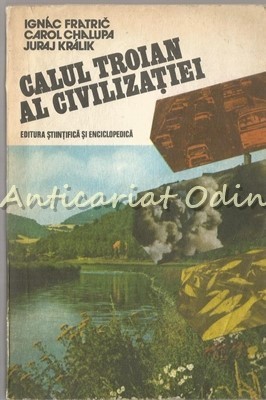 Calul Troian Al Civilizatiei - Ignac Fratric, Carol Chapula, Juraj Kralik foto