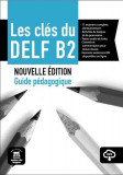 Les cl&eacute;s du DELF B2 Nouvelle &eacute;dition &ndash; Guide p&eacute;dagogique + MP3 - Paperback brosat - Ana Gainza, Yves Loiseau - Maison des Langues