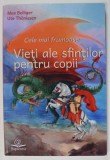 CELE MAI FRUMOASE VIETI ALE SFINTILOR PENTRU COPII de MAX BOLLIGER si UTE THOBISSEN , 2017