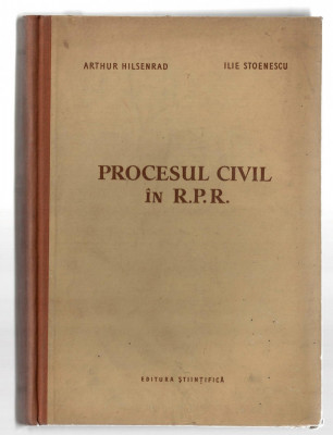 Procesul civil in R.P.R. - A. Hilsenard/ Ilie Stoenescu, Ed. Stiintifica, 1957 foto