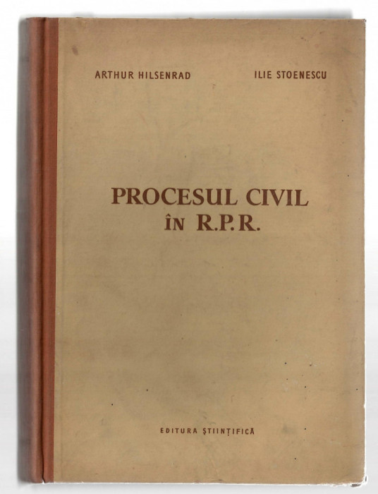 Procesul civil in R.P.R. - A. Hilsenard/ Ilie Stoenescu, Ed. Stiintifica, 1957