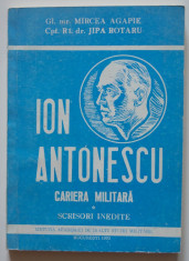 MIrcea Agapie; Jipa Rotaru - Ion Antonescu - Cariera militara. Scrisori inedite foto